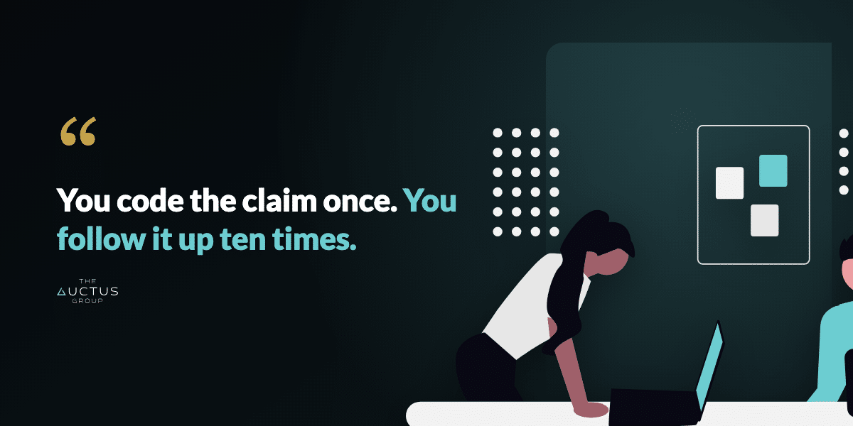 Quote: You code the claim once. You follow it up ten times.