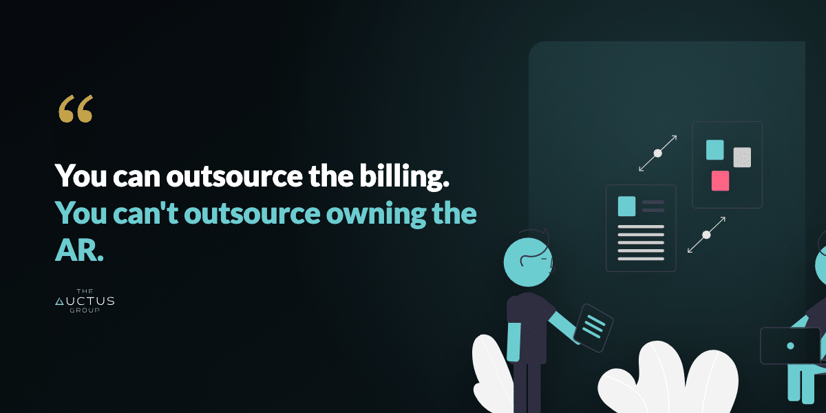 Quote: You can outsource the billing. You can't outsource owning the AR.