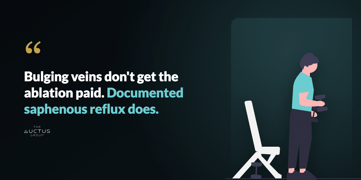 Quote: Bulging veins don't get the ablation paid. Documented saphenous reflux does.