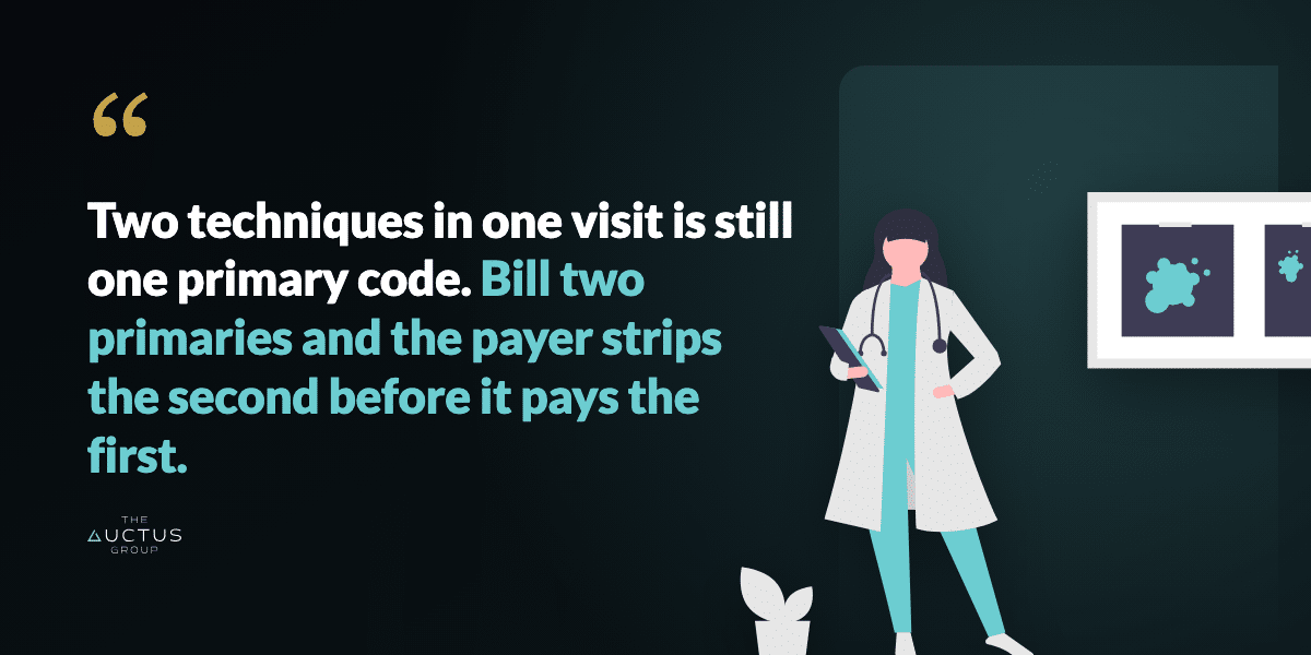 Quote: Two techniques in one visit is still one primary code. Bill two primaries and the payer strips the second before it pays the first.