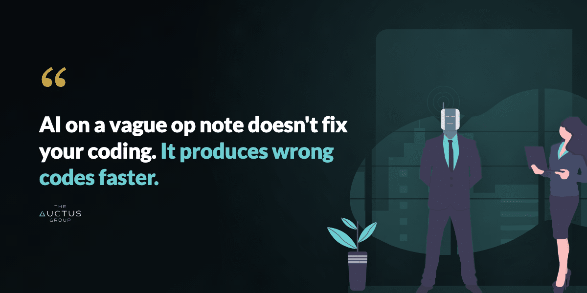 Quote: AI on a vague op note doesn't fix your coding. It produces wrong codes faster.