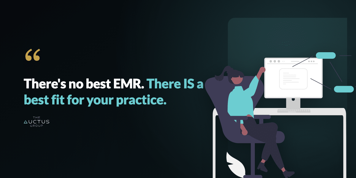 Quote: There's no best EMR. There IS a best fit for your practice.